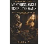 Mastering Anger Behind the Walls: How to Stop Letting Your Reactions Cost You Everything