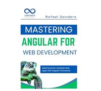 Mastering Angular for Web Development: Build Dynamic, Scalable Web Apps with Angular Framework