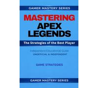 MASTERING APEX LEGENDS: The Strategies of the Best Player