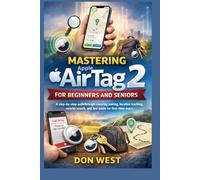 Mastering Apple AirTag 2 for Beginners and Seniors: A step-by-step walkthrough covering pairing, location tracking, nearby search, and lost mode for first-time users