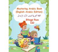 Mastering Arabic Book - Stage 2 (English-Arabic Edition): An Interactive Arabic Learning Workbook for Toddlers, Preschoolers and Beginners of All Ages