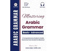 Mastering Arabic Grammar: A Comprehensive Guide to Arabic Grammar from Scratch to Mastery!
