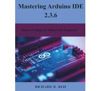 Mastering Arduino IDE 2.3.6: Modern Coding for Makers and Engineers