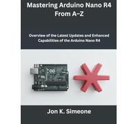 Mastering Arduino Nano R4 From A-Z: Overview of the Latest Updates and Enhanced Capabilities of the Arduino Nano R4