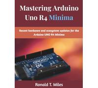 Mastering Arduino Uno R4 Minima: Recent hardware and ecosystem updates for the Arduino UNO R4 Minima