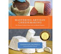 Mastering Artisan Cheesemaking: The Ultimate Guide for the Home-Scale and Market Producer