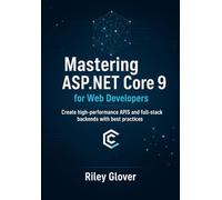 Mastering ASP.NET Core 9 for Web Developers: Create high-performance APIs and full-stack backends with best practices.