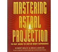 Mastering Astral Projection: 90-day Guide To Out-of-body Experience