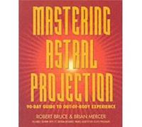 Mastering Astral Projection 90Day Guide to OutofBody Experience by Robert Bruce & Brian Mercer Brian Mercer, Robert Bruce (Auteur)