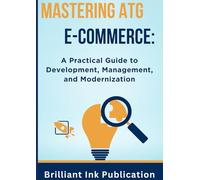 Mastering ATG E-commerce: A Practical Guide to Development, Management, and Modernization