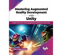 Mastering Augmented Reality Development with Unity: Create immersive and engaging AR experiences with Unity (English Edition)