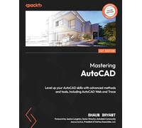 Mastering AutoCAD: Level up your AutoCAD skills with advanced methods and tools, including AutoCAD Web and Trace