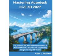 Mastering Autodesk Civil 3D 2027: Key Features and Workflow Improvements in Autodesk Civil 3D 2027 for Civil Engineering Design and Project Delivery