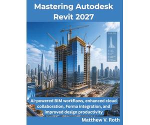Mastering Autodesk Revit 2027: AI-powered BIM workflows, enhanced cloud collaboration, Forma integration, and improved design productivity