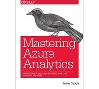 Mastering Azure Analytics by Zoiner Tejada Zoiner Tejada, (Auteur)