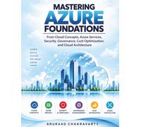 Mastering Azure Foundations: From Cloud Concepts, Azure Services, Security, Governance, Cost Optimization and Cloud Architecture