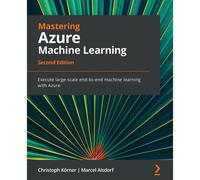 Mastering Azure Machine Learning - Second Edition