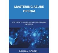 Mastering Azure OpenAI: Intelligent Cloud Solutions for the Modern Enterprise