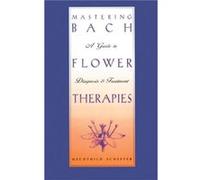 Mastering Bach Flower Therapies by Mechthild Scheffer Mechthild Scheffer (Auteur)