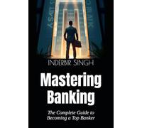 Mastering Banking: The Complete Guide to Becoming a Top Banker