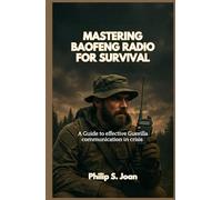MASTERING BAOFENG RADIO FOR SURVIVAL: A Guide to effective Guerilla communication in crisis