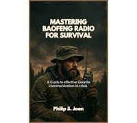 MASTERING BAOFENG RADIO FOR SURVIVAL: A Guide to effective Guerilla communication in crisis
