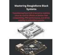 Mastering BeagleBone Black Systems: Transitioning from 5.10-ti kernel to mainline Linux 6.x and its effects on Device Tree compatibility, PRU performance, and driver stability in embedded systems