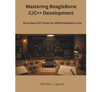 Mastering BeagleBone C/C++ Development: An Eclipse CDT Guide for ARM Embedded Linux