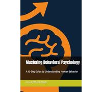 Mastering Behavioral Psychology: A 10-Day Guide to Understanding Human Behavior