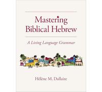 Mastering Biblical Hebrew: A Living Language Grammar