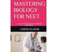 MASTERING BIOLOGY FOR NEET: A 170-DAY CORE CONCEPT & PRACTICE COMPANION 1