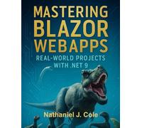 Mastering Blazor WebApps: Real-World Projects with .NET 9