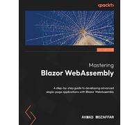 Mastering Blazor WebAssembly: A step-by-step guide to developing advanced single-page applications with Blazor WebAssembly