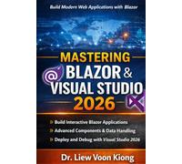 Mastering Blazor with Visual Studio 2026: Build Interactive Web Apps with C#, Razor Components, WebAssembly, Server, and .NET 10