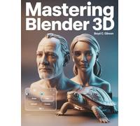 Mastering Blender 3D: A Creator’s Guide to Precision, Power, and Practice