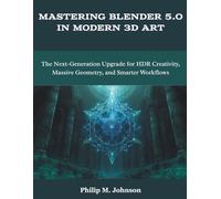 Mastering Blender 5.0 in Modern 3D Art: The Next-Generation Upgrade for HDR Creativity, Massive Geometry, and Smarter Workflows