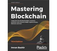 Imran Bashir – Mastering Blockchain – Registres distribués, consensus, smart contracts, DApps, cryptomonnaies et Ethereum – 3e édition