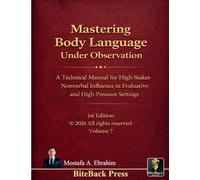 Mastering Body Language under Observation: A Technical Manual for High-Stakes Nonverbal Influence in Evaluative and High-Pressure Settings