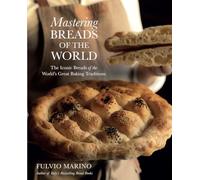 Mastering Breads of the World: The Iconic Breads of the World's Great Baking Traditions