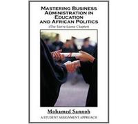 Mastering Business Administration in Education and African Politics Sierra Leone Chapter A Student Assignment Approach - Mohamed Sannoh - Author Solutions Mohamed SannohMohamed Sannoh (Auteur)