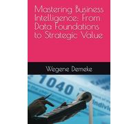 Mastering Business Intelligence: From Data Foundations to Strategic Value
