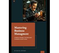 Mastering Business Management: A World Where Technology Changes Everything