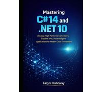 Mastering C# 14 and .NET 10: Develop High-Performance Systems, Scalable APIs, and Intelligent Applications for Modern Cloud Environments