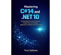Mastering C# 14 and .NET 10: Develop High-Performance Systems, Scalable APIs, and Intelligent Applications for Modern Cloud Environments