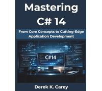 Mastering C# 14: From Core Concepts to Cutting-Edge Application Development