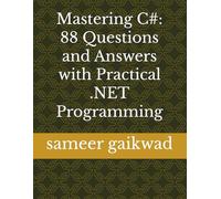 Mastering C#: 88 Questions and Answers with Practical .NET Programming