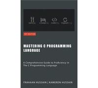 Mastering C A Comprehensive Guide to Proficiency in The C Programming Language - Kameron Hussain - Draft2Digital - Livre en Anglais Kameron HussainKameron Hussain (Auteur)