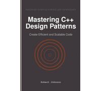 Mastering C++ Design Patterns: Create Efficient and Scalable Code