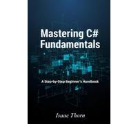 Mastering C# Fundamentals: A Step-by-Step Beginner’s Handbook