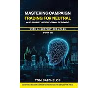 Mastering Campaign Trading for Neutral and Mildly Directional Spreads: with AI Support Examples.